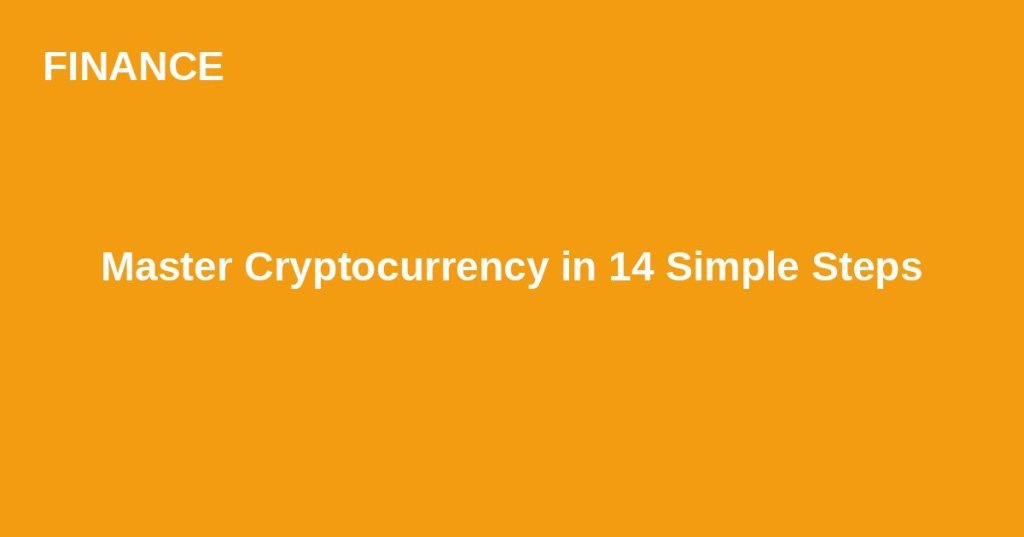 Master Cryptocurrency in 14 Simple&nbsp;Steps