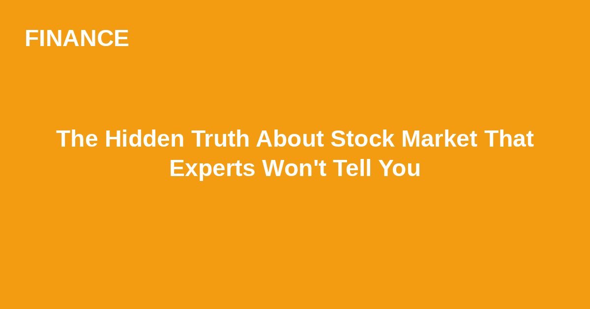 The Hidden Truth About Stock Market That Experts Won’t Tell You Trend