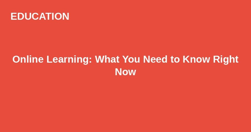 Online Learning: What You Need to Know Right&nbsp;Now